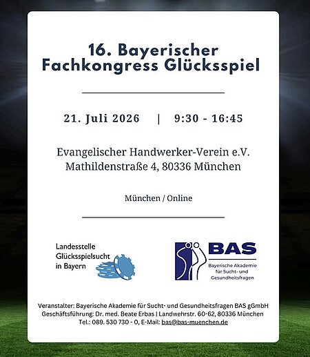 16. Bayerischer Fachkongress Glücksspiel

Im Sommer 2026 steht ein globales Sportereignis von herausragender Bedeutung bevor: die FIFA Fußball-Weltmeisterschaft. Millionen Menschen weltweit werden die Spiele mit Spannung verfolgen und vielleicht gelingt es der deutschen Nationalmannschaft, erneut Geschichte zu schreiben.

So sehr dieses Ereignis für Begeisterung, Gemeinschaft und unvergessliche Momente steht, bringt es zugleich auch Herausforderungen mit sich – insbesondere die allgegenwärtige Präsenz von Sportwetten-Werbung. Während Sport gemeinhin mit positiven Werten assoziiert wird, geraten die Risiken und negativen Folgen des Wettverhaltens leicht aus dem Blick: Dabei ist der Anteil von Personen mit einer glücksspielbezogenen Störung unter den Nutzenden von Live-Sportwetten mit 27 % auffallend hoch.

Vor diesem Hintergrund widmet sich unser Fachkongress gezielt den Themen Sportwetten und Sportwetten-Werbung. Neben einem einführenden Impulsvortrag freuen wir uns auf eine Podiumsdiskussion mit Stimmen aus Wissenschaft, Prävention, Politik und Medien, die aktuelle Entwicklungen beleuchten und gemeinsam Lösungsansätze diskutieren.

Darüber hinaus greifen wir ein weiteres hochaktuelles Thema auf, das sowohl in der Beratungspraxis als auch in der Forschung zunehmend an Bedeutung gewinnt: Das Risiko- und Suchtverhalten im Kontext von Online-Trading und Trading-Apps.

Am Nachmittag erwartet die Teilnehmenden ein vielfältiges Angebot praxisorientierter Workshops. Zur Auswahl stehen unter anderem Deeskalationstraining, Methoden der Gruppenarbeit sowie Motivational Interviewing.

Auch Online-Teilnehmende bekommen wertvolle Impulse: Sie erhalten Einblicke in die Recovery-Bewegung und haben die Möglichkeit, Ansätze für einen resilienten Umgang mit den Herausforderungen des beruflichen Alltags kennenzulernen und anzuwenden.

Wir freuen uns sehr auf einen anregenden, fachlich fundierten Austausch und Ihre engagierte Teilnahme.

Anmeldeschluss Präsenz: 26.06.2026

Veranstaltungsort:
Evangelischer Handwerker-Verein
Mathildenstraße 4
80336 München

Infos: https://www.bas-muenchen.de/wp-content/uploads/Flyer_FK_Gluecksspiel_2026-2.pdf